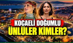 Kocaeli doğumlu ünlüler kimler? Bu isimlerin Kocaelili olduğunu öğrenince şaşıracaksınız!