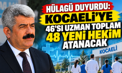 Hülagü Duyurdu: Kocaeli’ye 46’sı Uzman Toplam 48 Yeni Hekim Atanacak