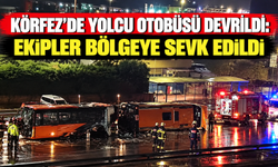 Körfez’de yolcu otobüsü devrildi: Ekipler bölgeye sevk edildi