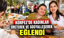 Körfez'de Kadınlar Üreterek Ve Sosyalleşerek Eğlendi