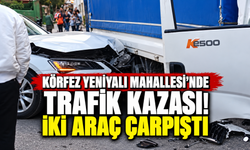 Körfez Yeniyalı Mahallesi’nde trafik kazası! İki araç çarpıştı