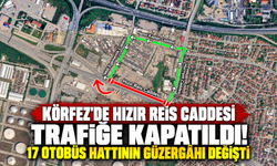 Körfez'de Hızır Reis Caddesi trafiğe kapatıldı! 17 otobüs hattının güzergâhı değişti