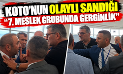 KOTO’nun Olaylı Sandığı: 7. Meslek Grubunda Gerginlik