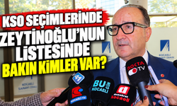 KSO Seçimlerinde Zeytinoğlu’nun Listesinde Bakın Kimler Var?