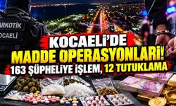 Kocaeli'de madde operasyonları! 163 şüpheliye işlem, 12 tutuklama