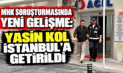 MHK soruşturmasında yeni gelişme: Yasin Kol İstanbul’a getirildi