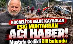 Kocaeli'de selde kaybolan eski muhtardan acı haber! Mustafa Gedikli ölü bulundu