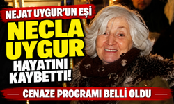 Nejat Uygur’un eşi Necla Uygur hayatını kaybetti! Cenaze programı belli oldu