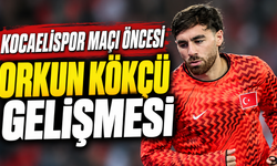 Kocaelispor maçı öncesi Orkun Kökçü gelişmesi