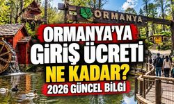 Ormanya'ya Giriş Ücreti Ne Kadar? 2026 Güncel Bilgi