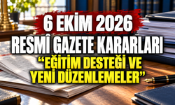 6 Ekim 2026 Resmî Gazete kararları: Eğitim desteği ve yeni düzenlemeler