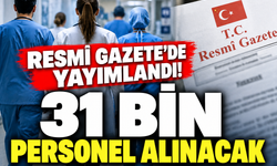Resmî gazete’de yayımlandı! 31 bin 54 sağlık personeli istihdam edilecek