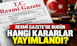 Resmî Gazete kararları yayımlandı! Bugün hangi yönetmelikler değişti?