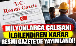 Milyonlarca çalışanı ilgilendiren karar Resmî Gazete’de yayımlandı!