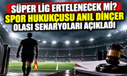 Süper Lig ertelenecek mi? Spor hukukçusu Anıl Dinçer olası senaryoları açıkladı