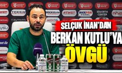 Selçuk İnan'dan Berkan Kutlu'ya Övgü