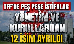 TFF’de peş peşe istifalar: yönetim ve kurullardan 12 isim ayrıldı