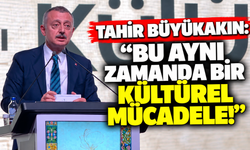 Tahir Büyükakın: “Bu aynı zamanda bir kültürel mücadele!”