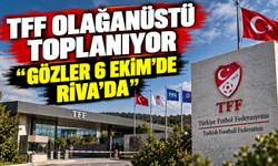 TFF’de olağanüstü toplantı kararı: Gözler Riva’ya çevrildi