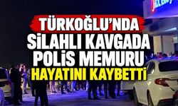 Türkoğlu'nda Silahlı Kavgada Polis Memuru Hayatını Kaybetti