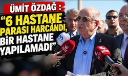 Ümit Özdağ : “6 hastane parası harcandı, bir hastane yapılamadı”