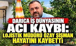 Darıca İş Dünyasının Acı Kaybı: Lojistik Müdürü Özay Şişman Hayatını Kaybetti