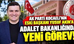 AK Parti Kocaeli'nin eski başkanı Yusuf Akın'a Adalet Bakanlığında yeni görev!