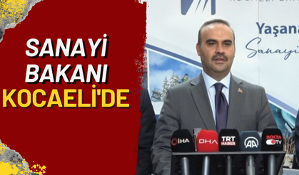 SANAYİ BAKANI KOCAELİDE