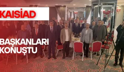KAISİYAD Başkanları Konuştu