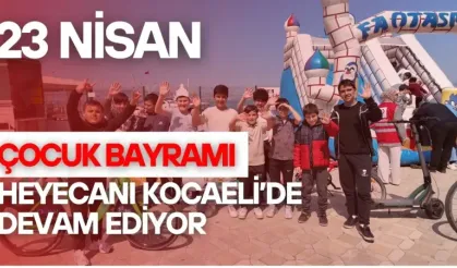 23 NİSAN ÇOCUK BAYRAMI HEYECANI DEVAM EDİYOR