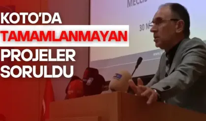 KOTO’DA TAMAMLANMAYAN PROJELER SORULDU