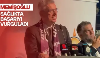 MEMİŞOĞLU SAĞLIKTA BAŞARIYI VURGULADI