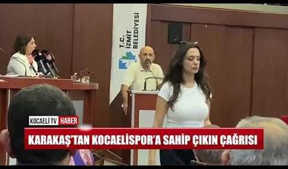 KARAKAŞ’TAN KOCAELİSPOR’A SAHİP ÇIKIN ÇAĞRISI