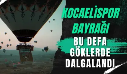 Kocaelispor bayrağı bu defa göklerde dalgalandı!
