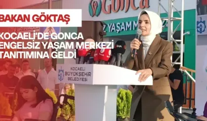 Bakan Göktaş Kocaeli'de Gonca Engelsiz Yaşam Merkezi Tanıtımına Geldi