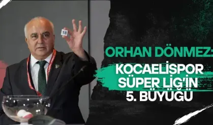 Orhan Dönmez: Kocaelispor Süper Lig’in 5. Büyüğü