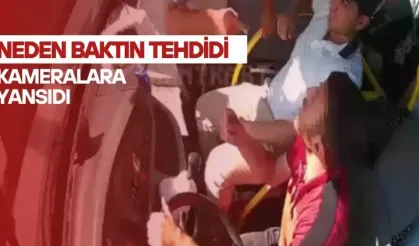 Halk otobüsü şoförüne "Neden baktın?" tehdidi kamerada