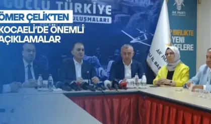 Ömer Çelik’ten Kocaeli’de önemli açıklamalar