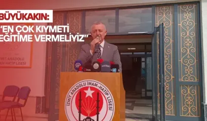 Büyükakın: “En Çok Kıymeti Eğitime Vermeliyiz”
