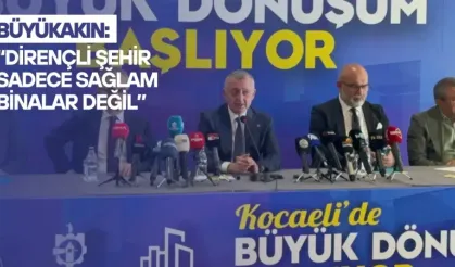 Büyükakın: “Dirençli Şehir Sadece Sağlam Binalar Değil”
