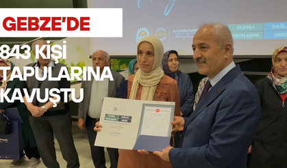 Gebze’de 843 kişi tapularına kavuştu