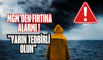 MGM'den Fırtına Alarmı: "Yarın Tedbirli Olun"