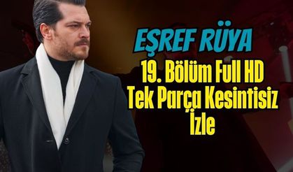 Eşref Rüya 19. Bölüm Full HD Tek Parça Kesintisiz İzle