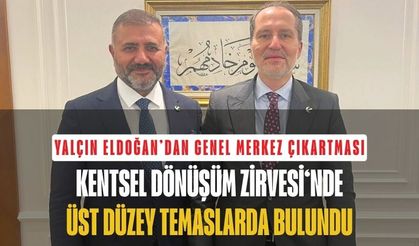 YRP’de Kentsel Dönüşüm Zirvesi: Yalçın Eldoğan’dan Üst Düzey Temaslar