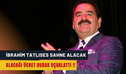 İbrahim Tatlıses Sahne Alacak : Alacağı Ücret Dudak Uçuklattı !!