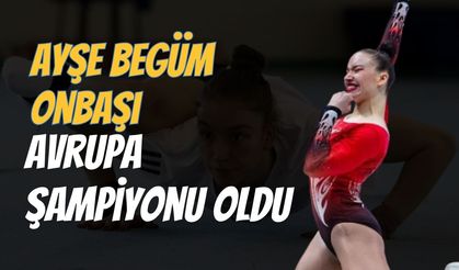 Ayşe Begüm Onbaşı Avrupa şampiyonu oldu | Ayşe Begüm Onbaşı Kimdir?