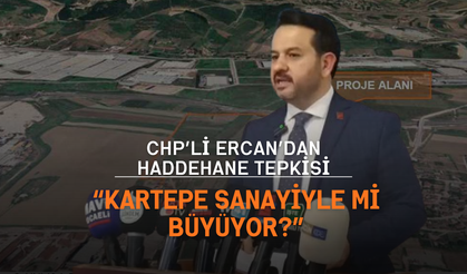 CHP’li Ercan’dan haddehane tepkisi: “Kartepe sanayiyle mi büyüyor?”