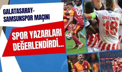 Galatasaray-Samsunspor Maçını Spor Yazarları Değerlendirdi: “Bütün Ülke Tüm Hafta Tartışacak”