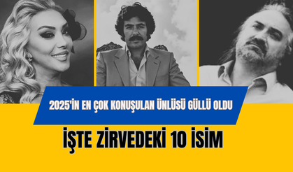 2025'in En Çok Konuşulan Ünlüsü Güllü Oldu: İşte Zirvedeki 10 İsim