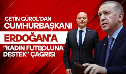 Çetin Gürol’dan Cumhurbaşkanı Erdoğan’a “Kadın Futboluna Destek” Çağrısı